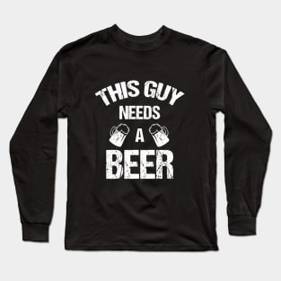 This guy needs a beer Long Sleeve T-Shirt